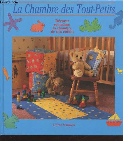 La chambre des tout-petits : Dcorer soi-mme la chambre de son enfant