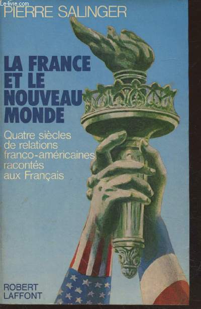 La France et le Nouveau Monde : Quatre sicles de relations franco-amricaines raconts aux franais (Avec envoi d'auteur)