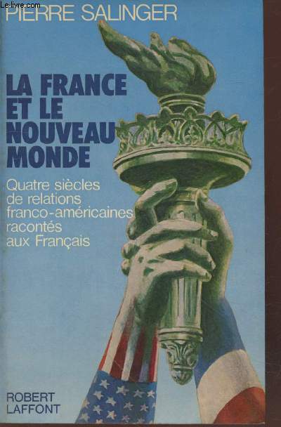 La France et le Nouveau Monde : Quatre sicles de relations franco-amricaines raconts aux franais (Avec envoi d'auteur)
