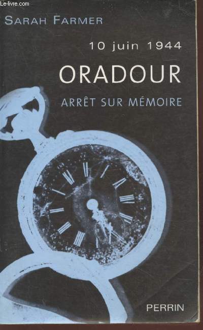 10 juin 1944 Oradour : Arrt sur mmoire