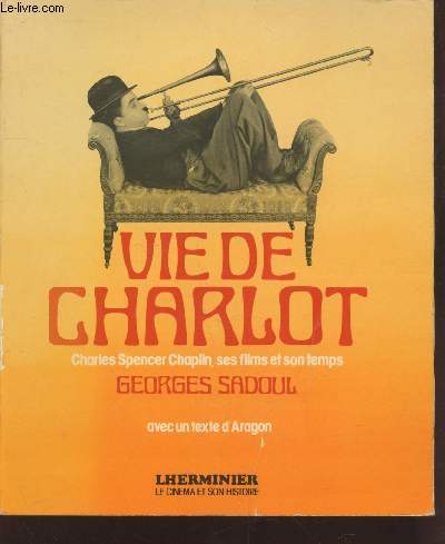 Vie de Charlot : Charles Spencer Chaplin, ses films et son temps (Collection : 