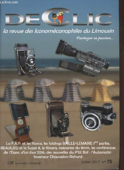 Dclic n75 Juillet 2017 : La revue des Iconomcanophiles du Limousin. Sommaire : La F.A.P. et les NORCA par Daniel Auzeloux - Beaulieu et le Super 8 par Philippe Maillot - Le Kinora par Grard Gouhier - Naissance du 8mm par Giles Arizolli - etc.