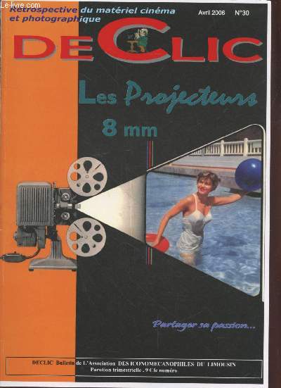 Dclic n30 Avril 2006 : Rtrospective du matriel cinma et photographique : Les Projecteurs 8mm. Sommaire : Projecteurs muets synchroniss - Projecteurs sonores - Projecteurs de 1939  1970 - Paillard et Bolex et le Sonoriseur - etc.