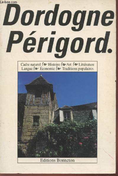 Dordogne - Prigord : Cadre naturel - Histoire- Art - Litrature - Langue - Economie - Traditions populaires
