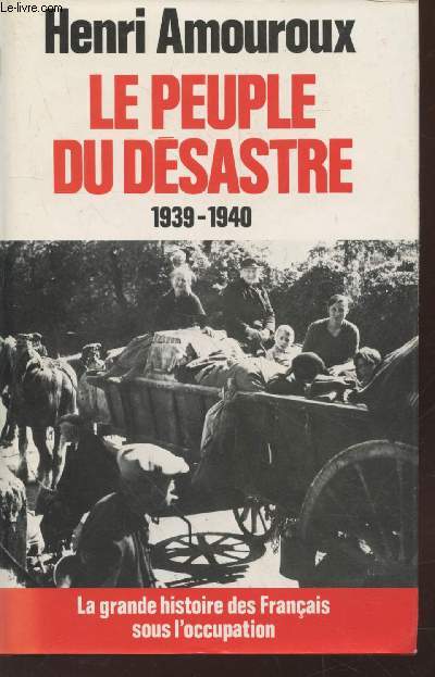 La grande histoire des franais sous l'occupation Tome 1 : Le peuple du dsastre 1939-1940