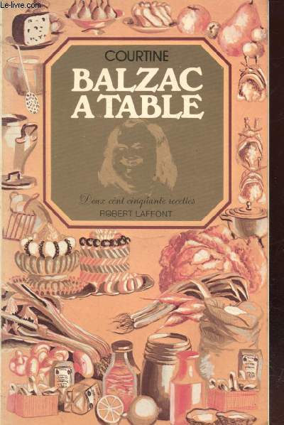 Balzac  table : Deux cent cinquante recettes