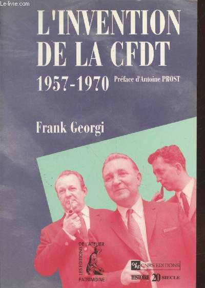 L'invention de la CFDT 1957-1970 : Syndicalisme, catholicisme et politique dans la France de l'expansion