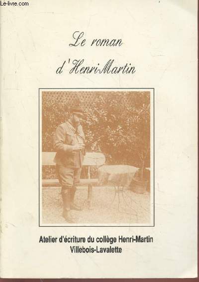 Le roman d'Henri-Martin : Atelier d'criture du collge Henri-Martin Villebois-Lavalette