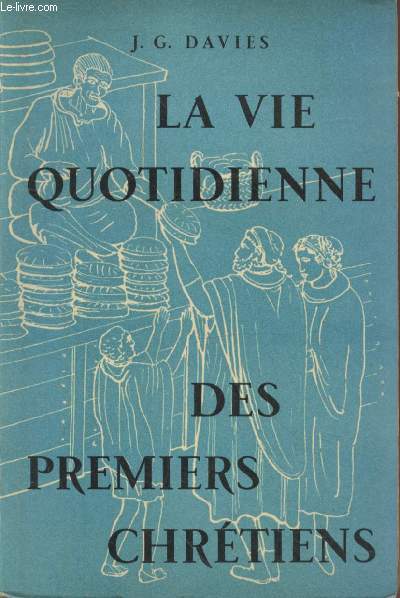 La vie quotidienne des premiers chrtiens : Etudes consacres  l'histoire des moeurs de l'Eglise pendant les cinq premiers sicles