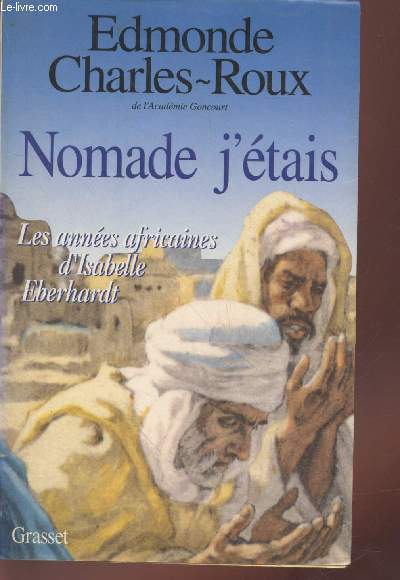 Nomade j'tais : Les annes africaines d'Isabelle Eberhardt 1899-1904