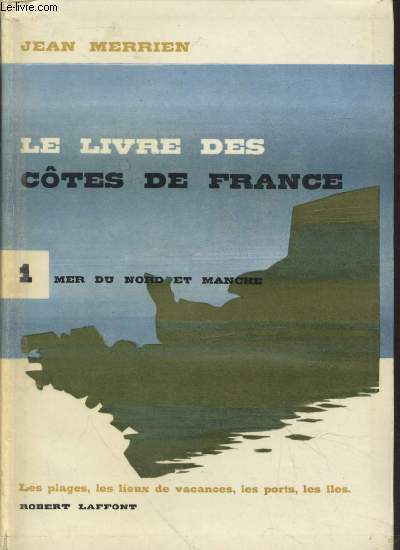 Le livre des ctes de France Tome 1 : Mer du Nord et Manche : Les plages, les lieux de vacances, les ports, les les.