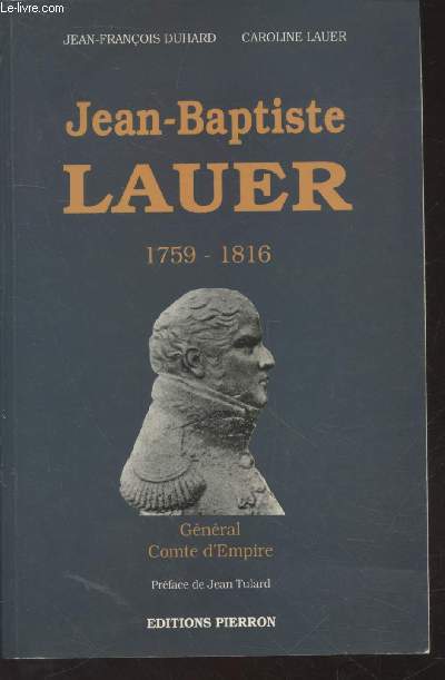 Jean-Baptiste Lauer 1759-1816 : Gnral - Comte d'Empire