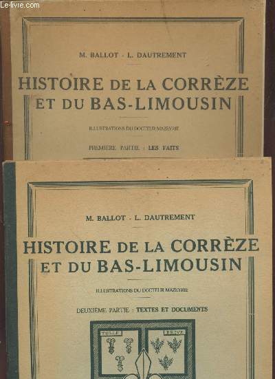 Histoire de la Corrze et du Bas-Limousin Premire et Deuxime parties (en deux volumes) : Les Faits - Textes et documents