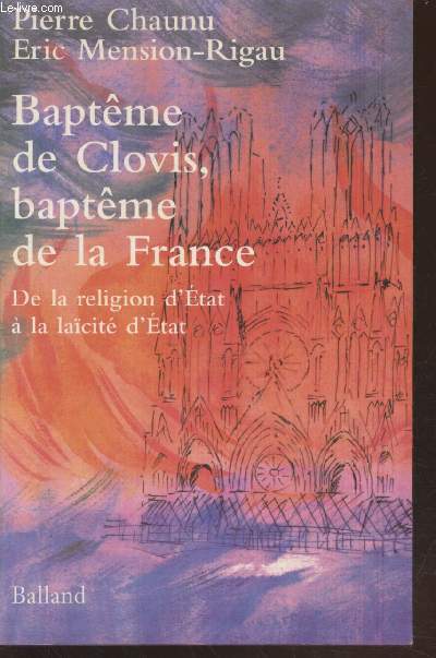 Baptme de Clovis, baptme de la France : De la relion d'Etat  la lacit d'Etat (Avec envoi des auteurs)