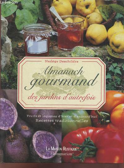 Almanach gourmand des jardins d'autrefois : Fruits et lgumes d'hier et d'aujourd'hui - Recettes traditionnelles
