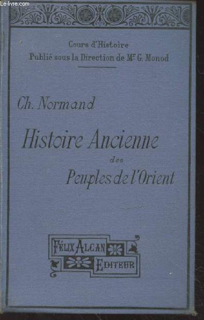 Histoire ancienne des peuples de l'Orient depuis les origines jusqu'aux guerres mdiques pour la classe de sixime (Enseignement classique et enseignement moderne)
