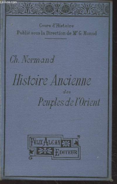 Histoire ancienne des peuples de l'Orient depuis les origines jusqu'aux guerres mdiques pour la classe de sixime (Enseignement classique et enseignement moderne)