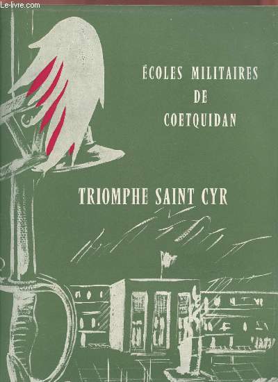 Ecoles militaires de Coetquidan : Triomphe Saint Cyr. Sommaire : Message du Gnral commandant des Ecoles - L'Ecole Spciale Militaire de Saint-Cyr - Le Marchal Davout - La crmonie des sabres - L'Ecole Militaire Interarmes - Le gala - etc