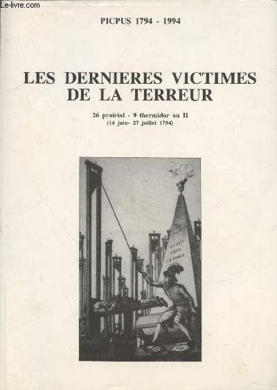 Les dernires victimes de la Terreur : 26 prairial - 9 thermidor an II (14 juin - 27 juillet 1794)
