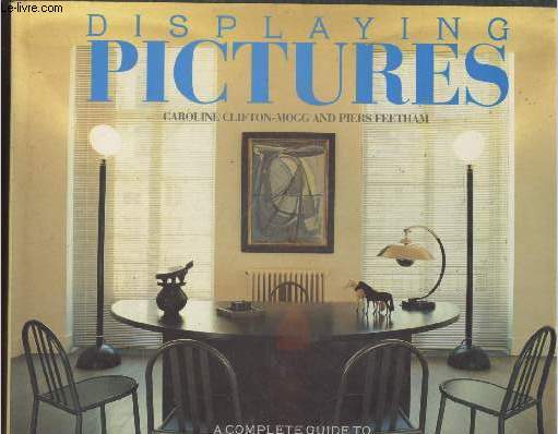 Displaying pictures : A complete guide to framing, arranging and lighting paintings, prints and photographs