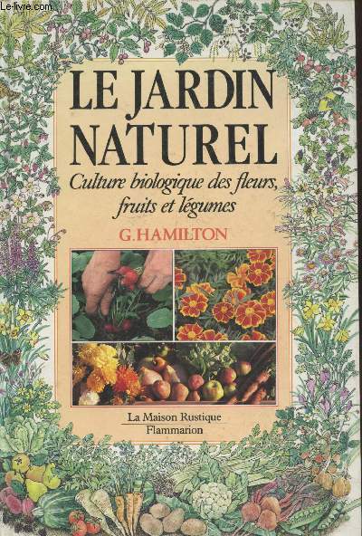 Le jardin naturel : Culture biologique des fleurs, fruits et lgumes