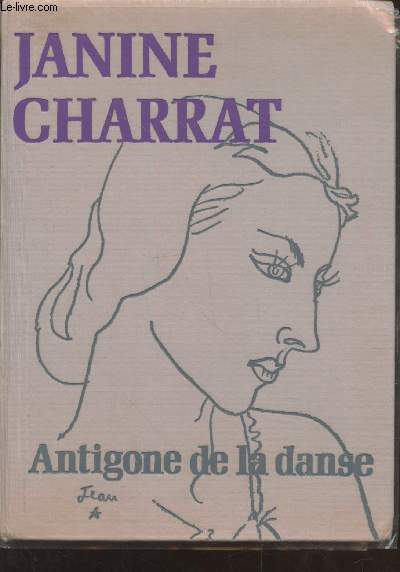 Janine Charrat : Antigone de la danse (Avec envoi de Janine Charrat)