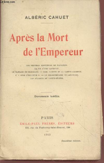 Aprs la Mort de l'Empereur (Exemplaire n429) : Les dernires serviteurs de Napolon, La fin d'une captivit, Le mariage de Marchand, Nol Santini et la Sainte-Alliance, L'