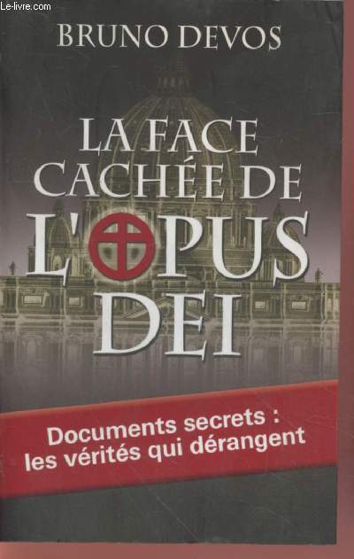 La face cache de l'Opus Dei - Documents secrets : les vrits qui drangent
