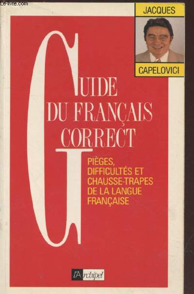 Guide du Franais Correct : Piges, difficults et chausse-trapes de la langue franaise. (Avec envoi d'auteur)