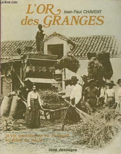 L'or des granges : Le temps retrouv - La vie quotidienne en Prigord au dbut du sicle