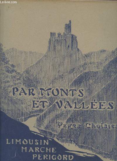 Par Monts et Valles : Pages choisies des cirivains rgionaux Limousin - Marche - Prigord