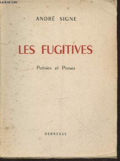 Les Fugitives : Posies et Proses (Exemplaire n81/100 - Avec possible envoi d'auteur)