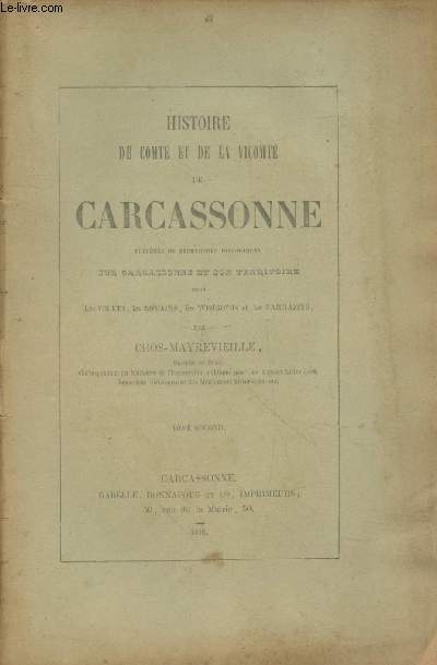 Histoire du Comt et de la Vicomt de Carcassonne Tome 2 prcde de recherches historiques sur Carcassonne et son territoire sous les Volkes, les Romans, les Wisigoths et les Sarrazins