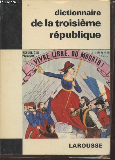 Dictionnaire de la IIIe Rpublique (Collection : 