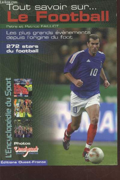 Tout savoir sur ... le Football : Les plus grands vnements depuis l'origine du foot - 272 stars du football