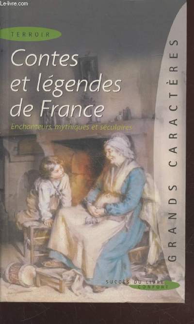 Contes et lgendes de France : Enchanteurs, mythiques et sculaires (Collection : 