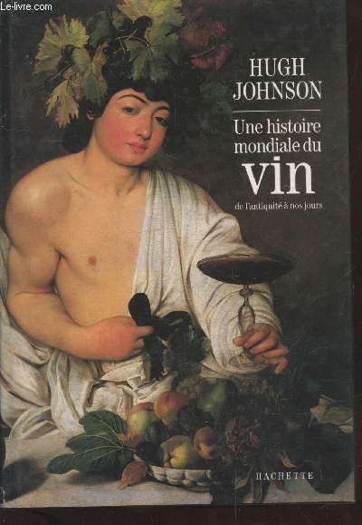 Une histoire mondiale du vin de l'Antiquit  nos jours