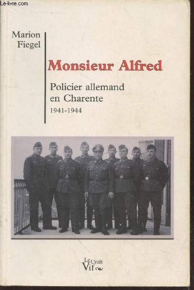 Monsieur Alfred : Policier allemand en Charente 1941-1944 (Collection : 