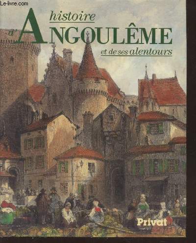 Histoire d'Angoulme et de ses alentours