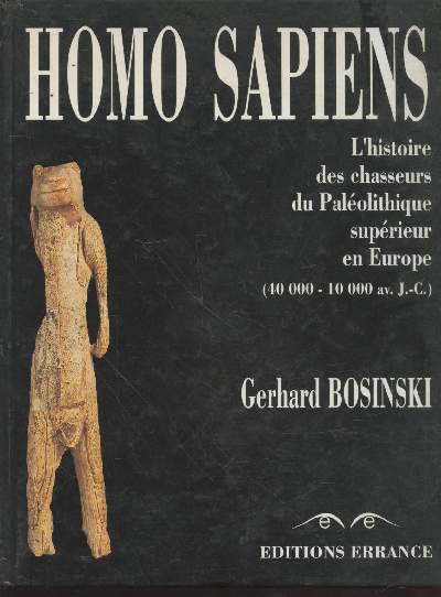 Homo Sapiens : L'histoire des chasseurs du Palolithique suprieur en Europe (40 000 - 10 000 avant J.-C)