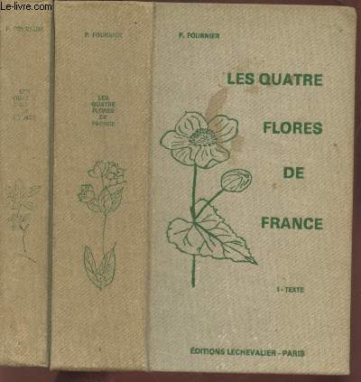 Les quatre flores de la France Corse comprise (Gnrale, Alpine, Mditerranenne, Littorale) Tome 1 et 2 (en deux volumes) : Texte - Atlas