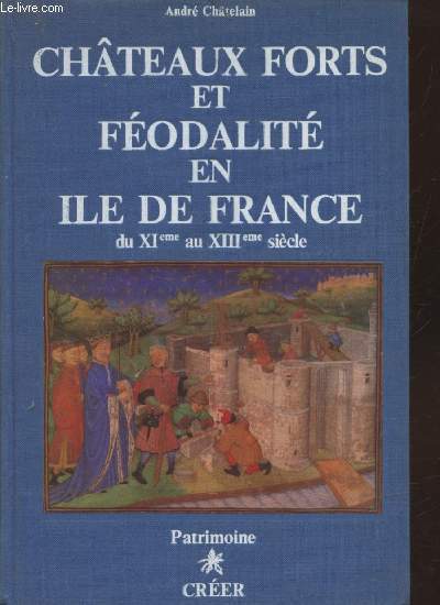 Chteaux forts et fodalit en Ile de France du XIme au XIIIe sicle (Collection : 