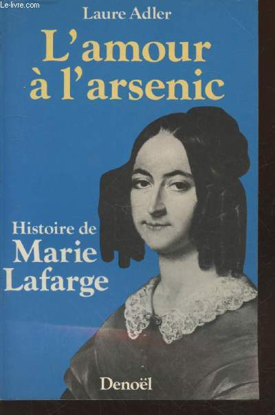 L'amour  l'arsenic : Histoire de Marie Lafarge