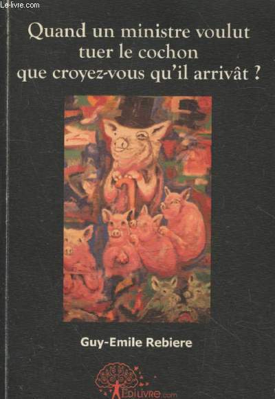 Quand un ministre voulut tuer le cochon que croyez-vous qu'il arrivt ?