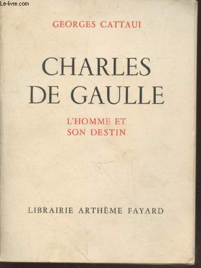 Charles de Gaulle : L'homme et son destin