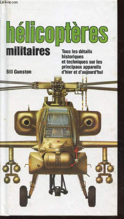Hlicoptres militaires : Tous les dtails historiques et techniques sur les principaux appareils d'hier et d'aujourd'hui