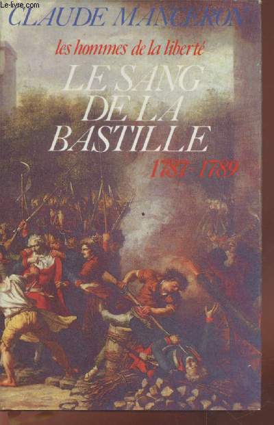 Le sang de la Bastille : Du renvoi de Calonne au sursaut de Paris 1787/1789 (Collection : 