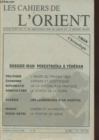 Les Cahiers de l'Orient Revue d'tudes et de rflexion sur le Liban et le monde Arabe n18 Troisime trimestre 1990 : Dossier Iran Perestroka  Thran - L'heure du pragmatisme - Maroc : Cinma et autenticit. etc.