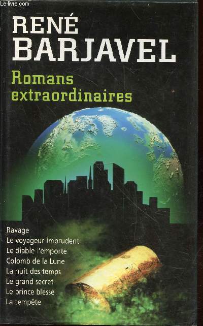 Romans extraordinaires : Ravage - Le voyageur imprudent - Le diable l'emporte - Colomb de la Lune - La nuit des temps - Le grand secret - Le prince bless - La tempte