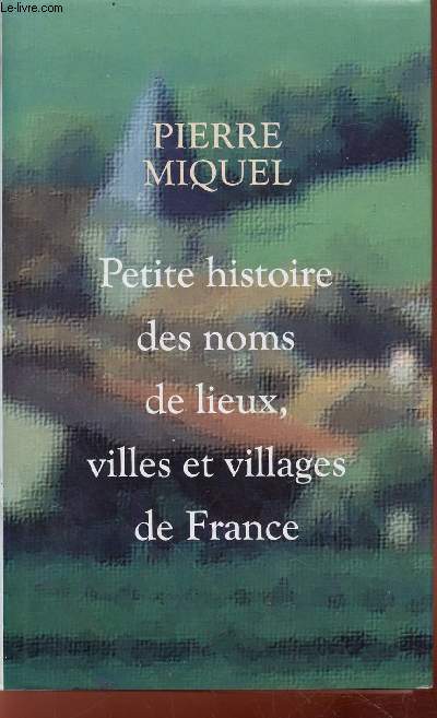 Petite histoire des noms de lieux, villes et villages de France